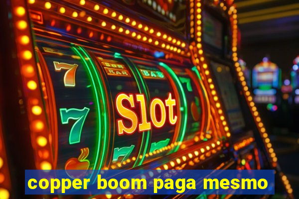 copper boom paga mesmo